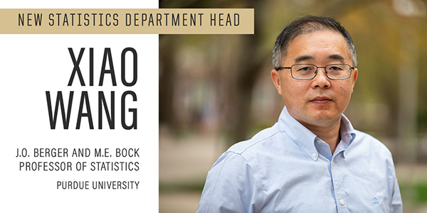 Xiao Wang, J.O. Berger and M.E. Bock Professor of Statistics, is the new Statistics Department Head.